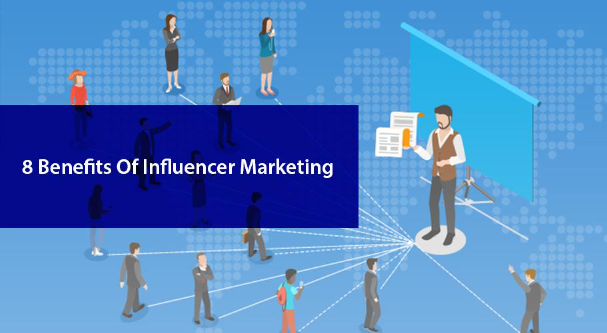 Top 8 Benefits of Influencer Marketing