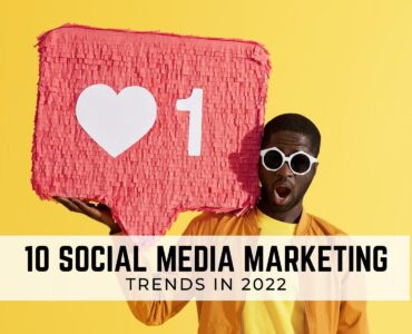 10 Essential Social Media Marketing Trends in 2022