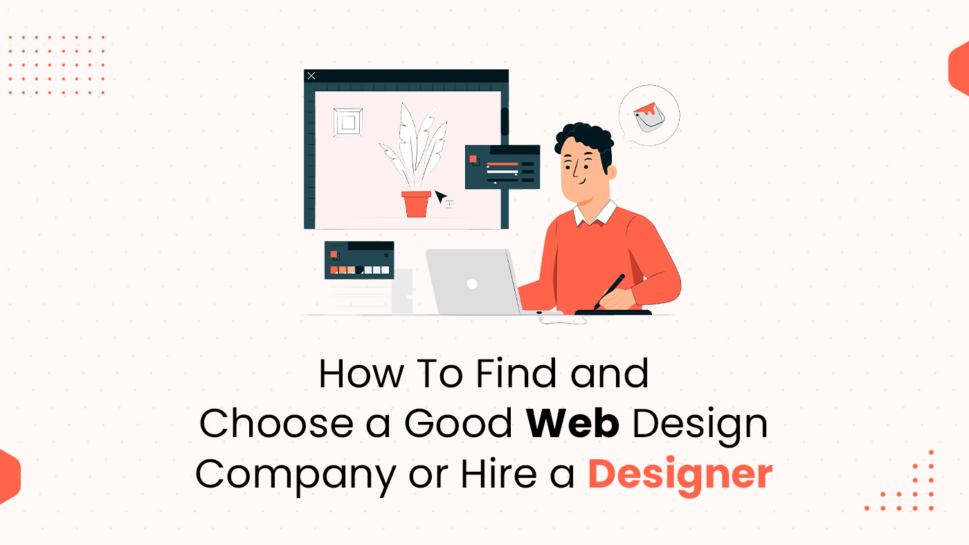 How to Find and Choose a Good Web Design Company or Hire a Designer