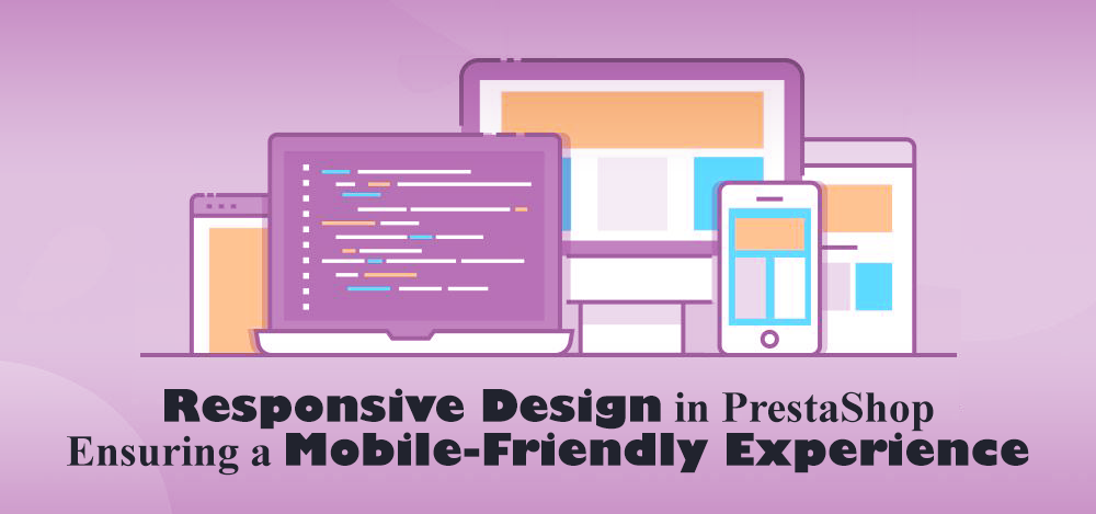Responsive Design in Prestashop Ensuring a Mobile-Friendly Experience
