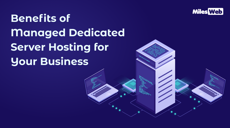Benefits of Managed Dedicated Server Hosting for Your Business