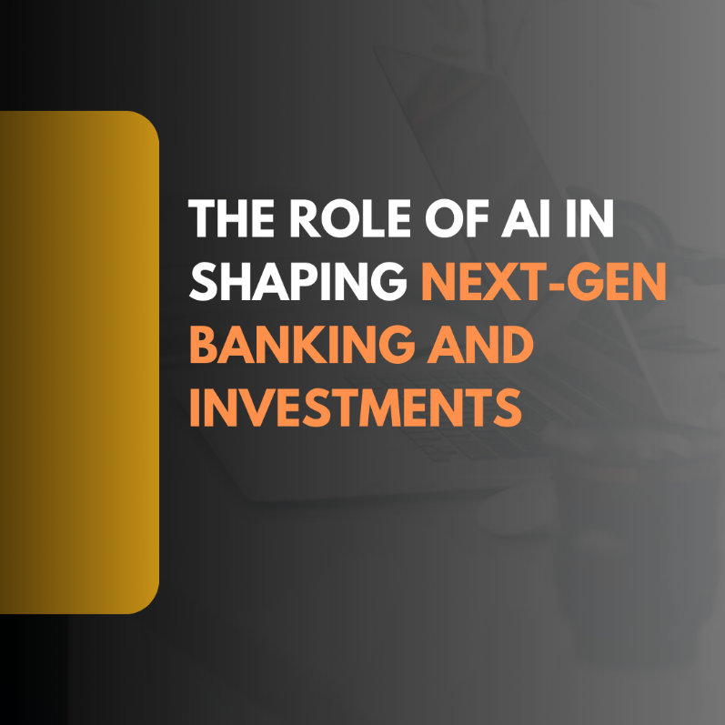The Role of AI in Shaping Next-Gen Banking and Investments